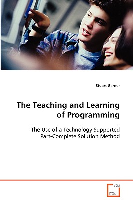 The Teaching and Learning of Programming: The Use of a Technology Supported Part-Complete Solution Method
