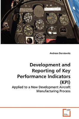 Development and Reporting of Key Performance Indicators (KPI): Applied to a New Development Aircraft ManufacturingProcess