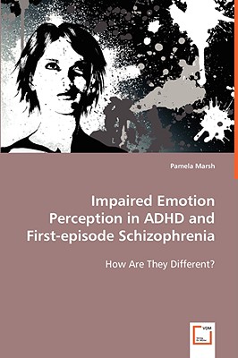 Impaired Emotion Perception in ADHD and First-episode Schizophrenia: How Are They Different