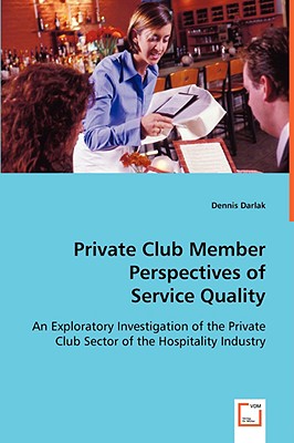 Private Club Member Perspectives of Service Quality: An Exploratory Investigation of the Private Club Sector of the Hospitality Industry