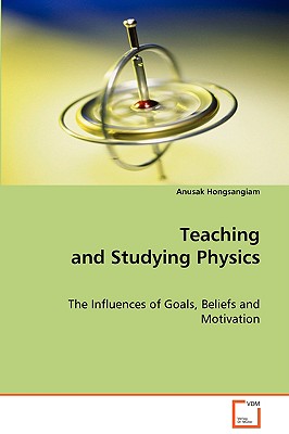 Teaching and Studying Physics: The Influences of Goals, Beliefs and Motivation