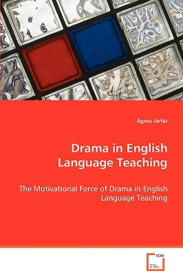 Drama in English Language Teaching: The Motivational Force of Drama in English LanguageTeaching