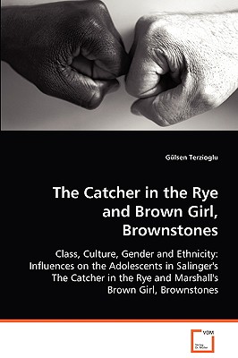 The Catcher in the Rye and Brown Girl, Brownstones: Class, Culture, Gender and Ethnicity: Influences on the Adolescents in Salinger's The Catcher in the Rye and Marshall's Brown Girl, Brownstones