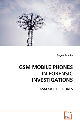 GSM MOBILE PHONES IN FORENSIC INVESTIGATIONS: GSM MOBILE PHONES