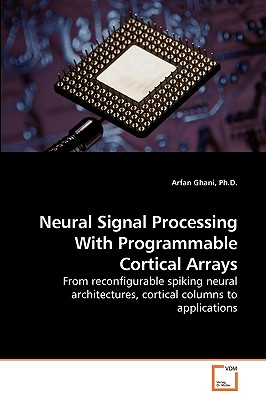 Neural Signal Processing With Programmable Cortical Arrays: From reconfigurable spiking neural architectures, cortical columns to applications