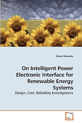 On Intelligent Power Electronic Interface for Renewable Energy Systems: Design, Cost, Reliability Investigations