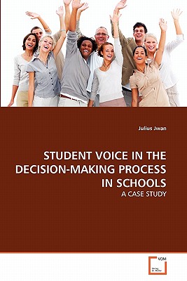 STUDENT VOICE IN THE DECISION-MAKING PROCESS IN SCHOOLS: A CASE STUDY