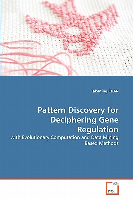 Pattern Discovery for Deciphering Gene Regulation: with Evolutionary Computation and Data Mining Based Methods