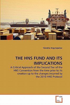 THE HNS FUND AND ITS IMPLICATIONS: A Critical Approach of the Second Tier of the HNS Convention from the time prior to its creation up to the changes incurred by the 2010 HNS Protocol
