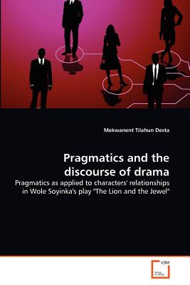 Pragmatics and the discourse of drama: Pragmatics as applied to characters' relationships in Wole Soyinka's play The Lion and the Jewel