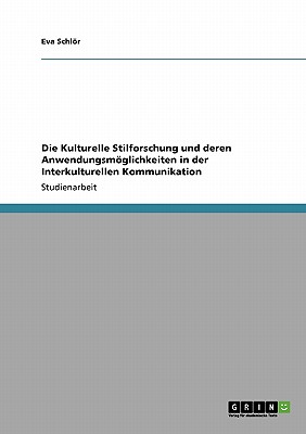 Die Kulturelle Stilforschung und deren Anwendungsmöglichkeiten in der Interkulturellen Kommunikation (German Edition) Image for Die Kulturelle Stilforschung und deren Anwendungsmöglichkeiten in der Interkulturellen Kommunikation (German Edition)