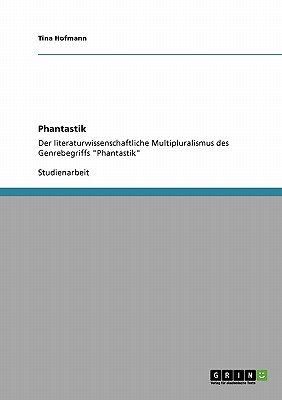 Phantastik. Der literaturwissenschaftliche Multipluralismus des Genrebegriffs Phantastik (German Edition)