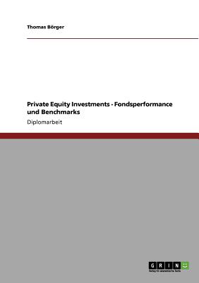 Private Equity Investments. Fondsperformance und Benchmarks (German Edition)