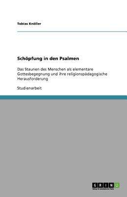 Schpfung in den Psalmen: Das Staunen des Menschen als elementare Gottesbegegnung und ihre religionspdagogische Herausforderung