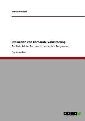 Evaluation von Corporate Volunteering: Am Beispiel des Partners in Leadership Programms (German Edition)