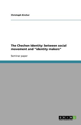 Image for The Chechen Identity: between social movement and "identity makers"
