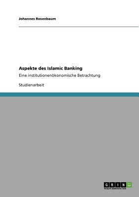Aspekte des Islamic Banking: Eine institutionenkonomische Betrachtung (German Edition)