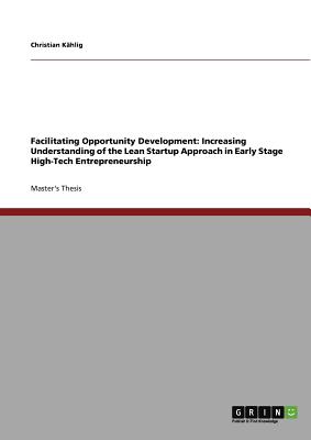 Facilitating Opportunity Development: Increasing Understanding of the Lean Startup Approach in Early Stage High-Tech Entrepreneurship