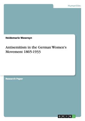 Antisemitism in the German Women's Movement 1865-1933