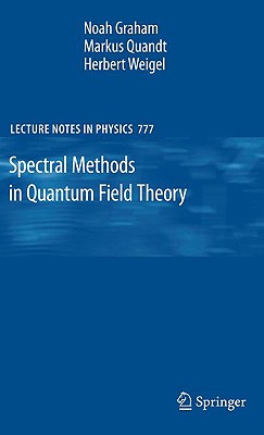 Spectral Methods in Quantum Field Theory (Lecture Notes in Physics, 777)