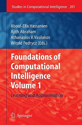 Foundations of Computational Intelligence: Volume 1: Learning and Approximation (Studies in Computational Intelligence, 201)