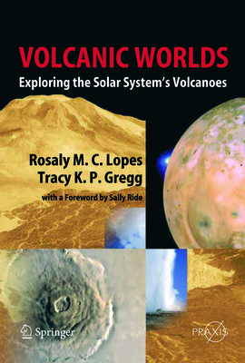 Volcanic Worlds: Exploring The Solar System's Volcanoes (Geophysical Sciences)