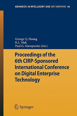 Proceedings of the 6th CIRP-Sponsored International Conference on Digital Enterprise Technology (Advances in Intelligent and Soft Computing, 66)