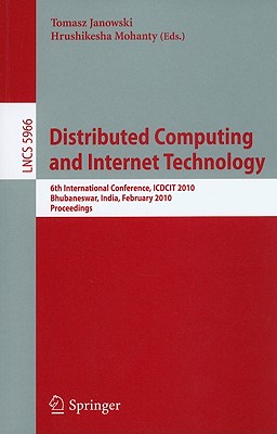 Distributed Computing and Internet Technology: 6th International Conference, ICDCIT 2010, Bhubaneswar, India, February 15-17, 2010, Proceedings (Lecture Notes in Computer Science, 5966)