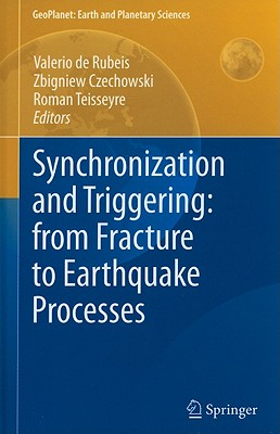 Synchronization and Triggering: from Fracture to Earthquake Processes: Laboratory, Field Analysis and Theories (GeoPlanet: Earth and Planetary Sciences)