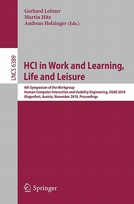 HCI in Work and Learning, Life and Leisure: 6th Symposium of the Workgroup Human-Computer Interaction and Usability Engineering, USAB 2010, . (Lecture Notes in Computer Science, 6389)