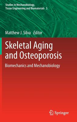 Skeletal Aging and Osteoporosis: Biomechanics and Mechanobiology (Studies in Mechanobiology, Tissue Engineering and Biomaterials, 5)