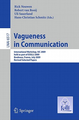 Vagueness in Communication: International Workshop, VIC 2009, held as part of ESSLLI 2009, Bordeaux, France, July 20-24, 2009. Revised Selected Papers (Lecture Notes in Computer Science, 6517)