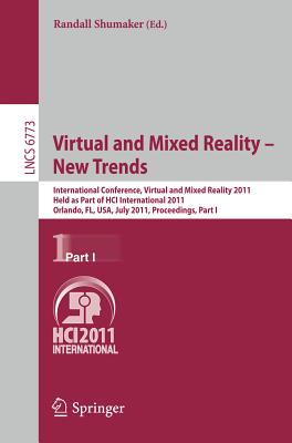 Virtual and Mixed Reality - New Trends, Part I: International Conference, Virtual and Mixed Reality 2011, Held as Part of HCI International 2011, . I (Lecture Notes in Computer Science, 6773)