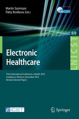 Electronic Healthcare: Third International Conference, eHealth 2010, Casablanca, Morocco, December 13-15, 2010, Revised Selected Papers (Lecture Notes . and Telecommunications Engineering, 69)
