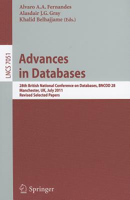 Advances in Databases: 28th British National Conference on Databases, BNCOD 28, Manchester, UK, July 12-14, 2011, Revised Selected Papers (Lecture Notes in Computer Science, 7051)