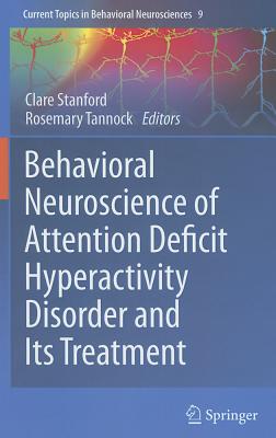 Behavioral Neuroscience of Attention Deficit Hyperactivity Disorder and Its Treatment (Current Topics in Behavioral Neurosciences, 9)