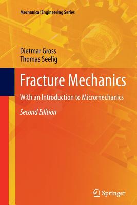 Fracture Mechanics: With an Introduction to Micromechanics (Mechanical Engineering Series)