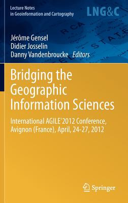 Bridging the Geographic Information Sciences: International AGILE'2012 Conference, Avignon (France), April, 24-27, 2012 (Lecture Notes in Geoinformation and Cartography)