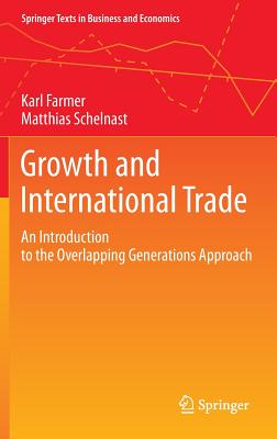Growth and International Trade: An Introduction to the Overlapping Generations Approach (Springer Texts in Business and Economics)