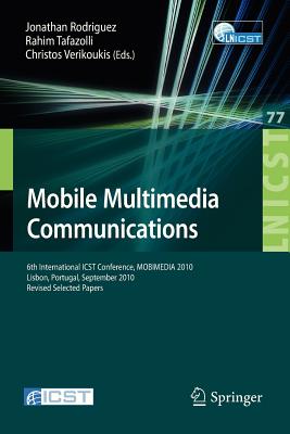 Mobile Multimedia Communications: 6th International ICST Conference, MOBIMEDIA 2010, Lisbon, Portugal, September 6-8, 2010. Revised Selected Papers . and Telecommunications Engineering, 77)