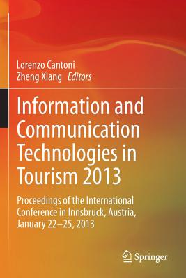 Information and Communication Technologies in Tourism 2013: Proceedings of the International Conference in Innsbruck, Austria, January 22-25, 2013