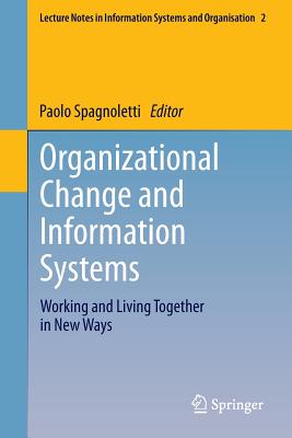 Organizational Change and Information Systems: Working and Living Together in New Ways (Lecture Notes in Information Systems and Organisation, 2)