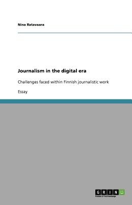 Journalism in the digital era: Challenges faced within Finnish journalistic work