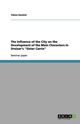 The Influence of the City on the Development of the Main Characters in Dreiser's Sister Carrie