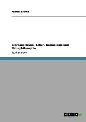 Giordano Bruno - Leben, Kosmologie und Naturphilosophie (German Edition)