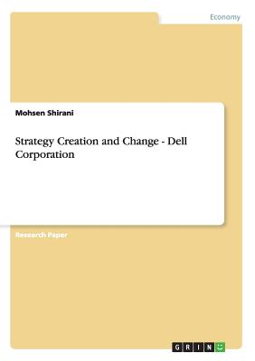 Strategy Creation and Change - Dell Corporation