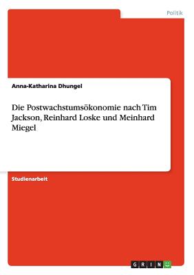 Image for Die Postwachstumsökonomie nach Tim Jackson, Reinhard Loske und Meinhard Miegel (German Edition)
