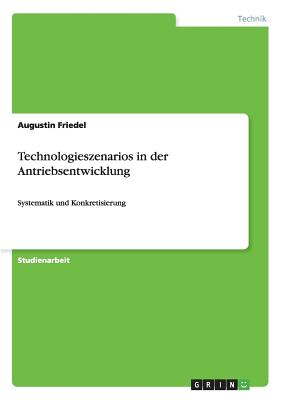 Technologieszenarios in der Antriebsentwicklung: Systematik und Konkretisierung (German Edition)