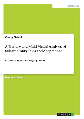 A Literary and Multi-Medial Analysis of Selected Fairy Tales and Adaptations: Or: How Fairy Tales live Happily Ever After