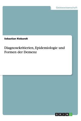 Diagnosekritierien, Epidemiologie und Formen der Demenz (German Edition)